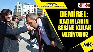 Demirel: Kadınların sesine kulak veriyoruz