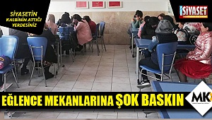 Eğlence mekanlarına şok baskın 