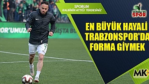 En büyük hayali Trabzonspor'da forma giymek