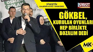 Gökbel, kurulan oyunları hep birlikte bozalım dedi