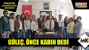 Güleç, önce kadın dedi
