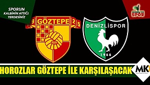Horozlar Göztepe ile karşılaşacak