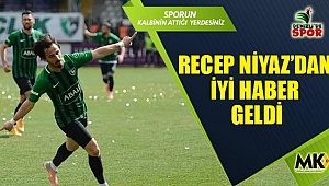Recep Niyaz’dan  iyi haber geldi