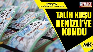 Talih kuşu Denizli'ye kondu