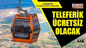 Teleferik ücretsiz olacak 