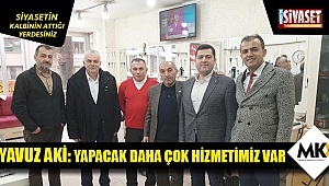 Yavuz Aki: Yapacak daha çok hizmetimiz var