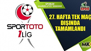 27. hafta tek maç dışında tamamlandı