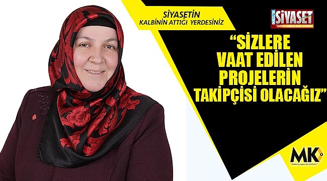 Aktaş: Sizlere vaat edilen projelerin takipçisi olacağız