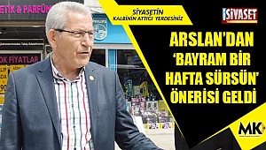 Arslan'dan 'Bayram bir hafta sürsün' önerisi geldi