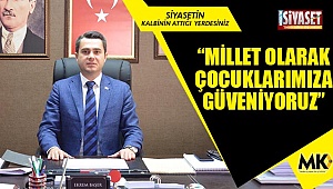 Başer: Millet olarak çocuklarımıza güveniyoruz