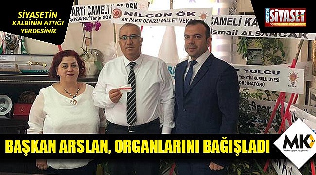 Başkan Arslan, organlarını bağışladı