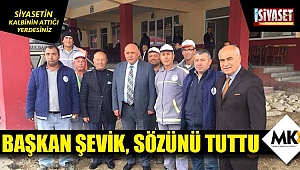 Başkan Şevik, sözünü tuttu