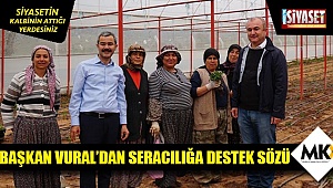 Başkan Vural'dan seracılığa destek sözü