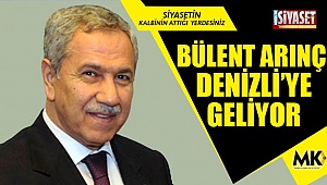 Bülent Arınç Denizli’ye geliyor