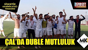 Çal'da duble mutluluk