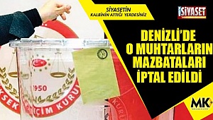 Denizli’de o muhtarların mazbataları iptal edildi 