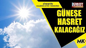 Güneşe hasret kalacağız