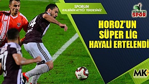 Horoz'un Süper Lig hayali ertelendi