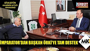 İmparator'dan başkan Örki'ye tam destek