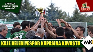 Kale Belediyespor kupasına kavuştu