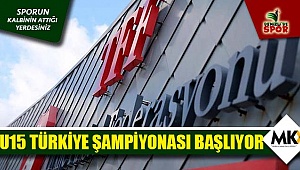 U15 Türkiye şampiyonası başlıyor