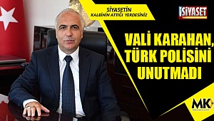 Vali Karahan,Türk polisini unutmadı