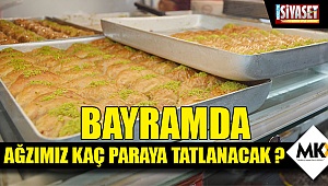 Bayramda ağzımız kaç paraya tatlanacak ?