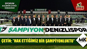 Çetin; ''hak ettiğimiz bir şampiyonluktu''
