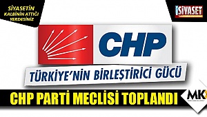 CHP Parti Meclisi toplandı