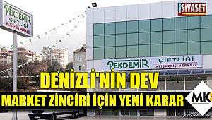 Denizli'nin dev market zinciri için yeni karar