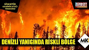 Denizli yangında riskli bölge