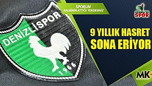 Denizlispor'da 9 yıllık hasret sona eriyor
