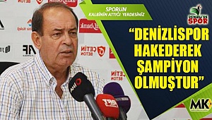 “Denizlispor hakederek şampiyon olmuştur”