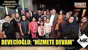 Devecioğlu; ''hizmet etmeye devam edeceğiz''