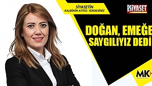 Doğan, emeğe saygılıyız dedi