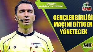 Gençlerbirliği maçını Bitigen yönetecek