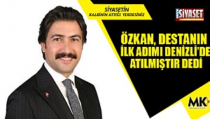 Özkan, destanın ilk adımı Denizli’de atılmıştır dedi
