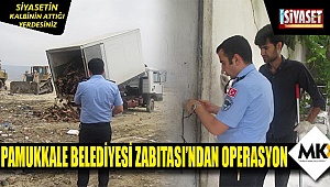 Pamukkale Belediyesi Zabıta ekiplerinden sıkı denetim