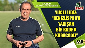 Yücel İldiz; Denizlispor'a yakışan bir kadro kuracağız''