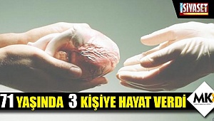 71 yaşında, 3 kişiye hayat verdi