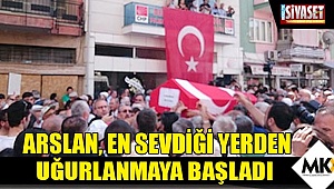 Arslan, en sevdiği yerden uğurlanmaya başladı