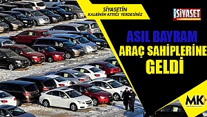 Asıl bayram araç sahiplerine geldi