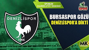 Bursaspor gözü Denizlispor’a dikti
