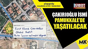 Çakırıoğlu ismi Pamukkale'de yaşatılacak