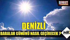 Denizli Babalar Gününü nasıl geçirecek ?
