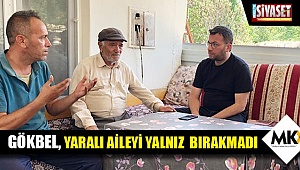 Gökbel, yaralı aileyi yalnız  bırakmadı