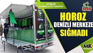 Horoz Denizli merkeze sığmadı