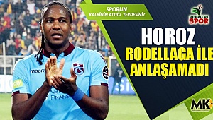Horoz Rodellaga ile anlaşamadı