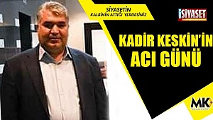Kadir Keskin'in acı günü