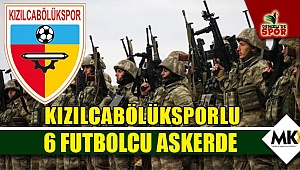 Kızılcabölüksporlu 6 futbolcu askerde